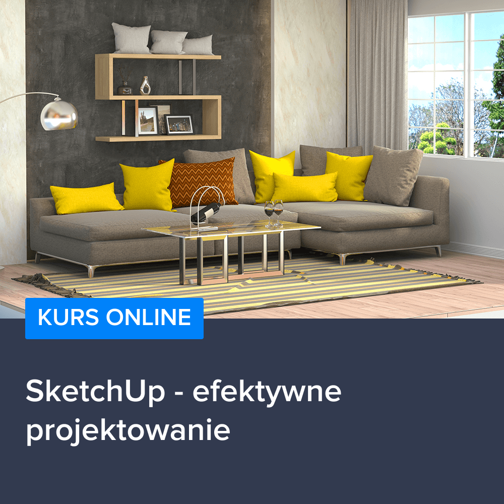 Kurs SketchUp - efektywne projektowanie