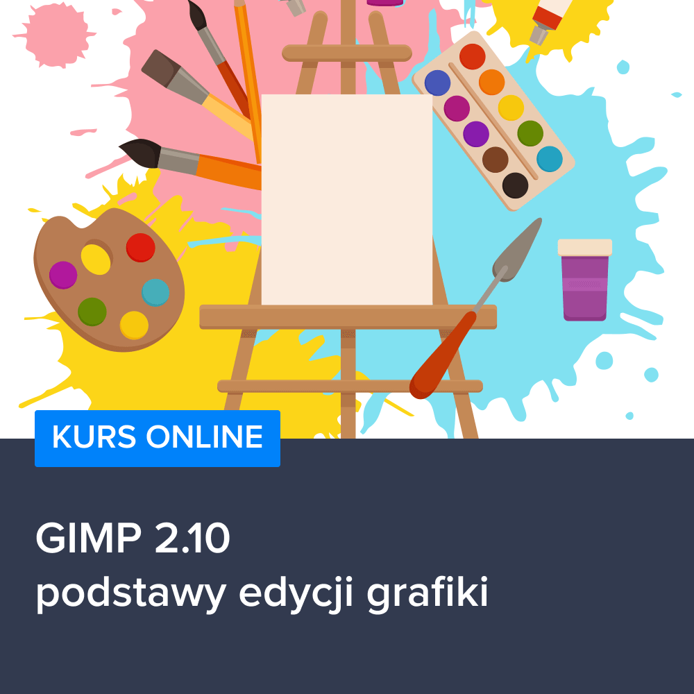 Kurs GIMP 2.10 - podstawy edycji grafiki