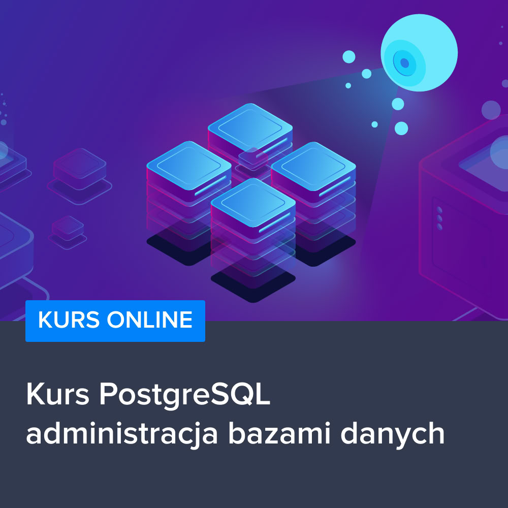 Kurs PostgreSQL - administracja bazami danych