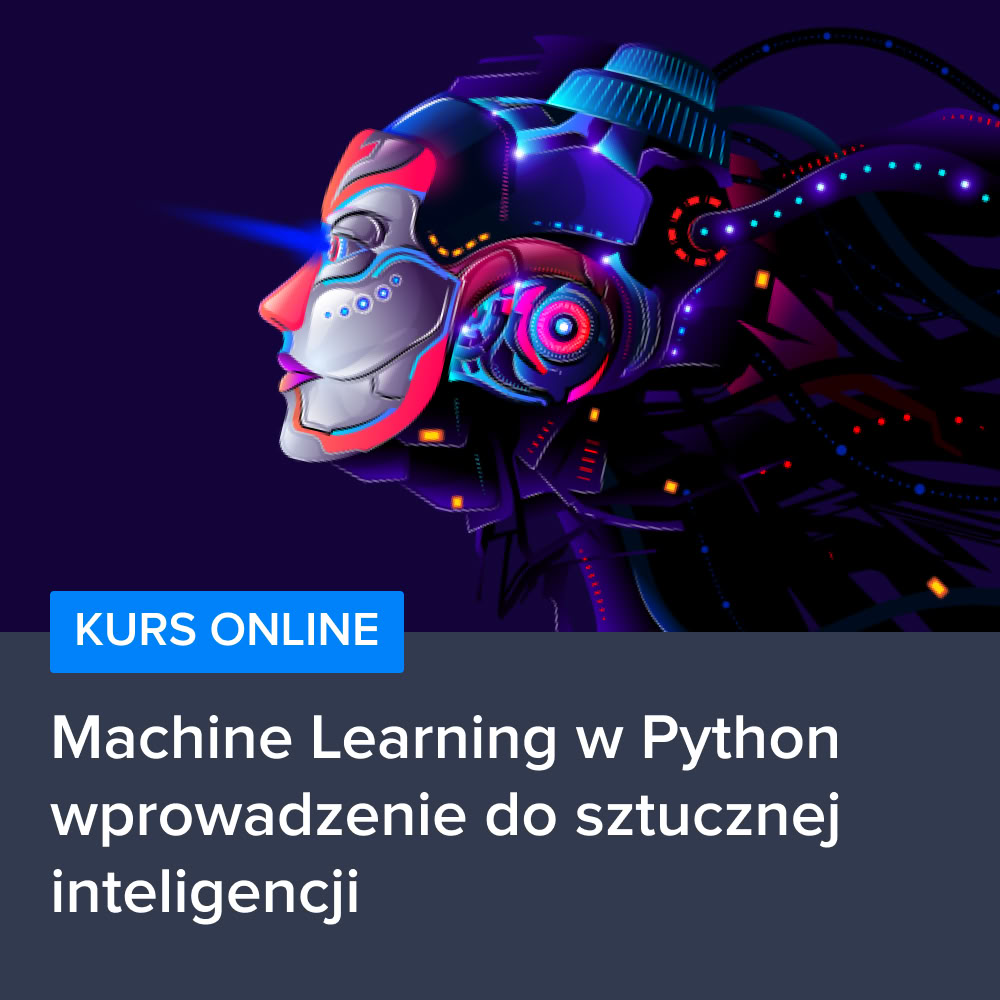 Kurs Machine Learning w Python - wprowadzenie do sztucznej inteligencji