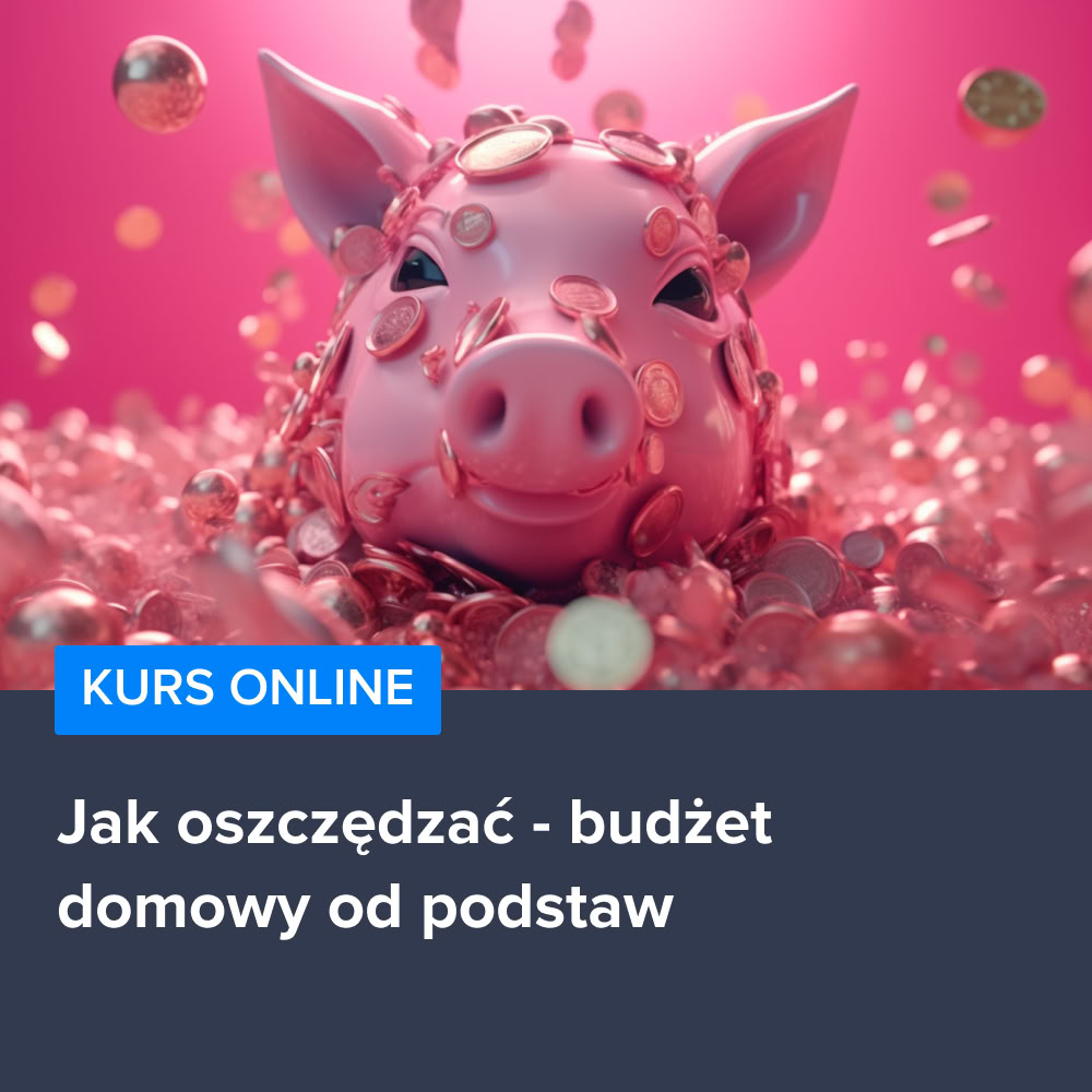 Kurs Jak prowadzić budżet domowy i oszczędzać pieniądze