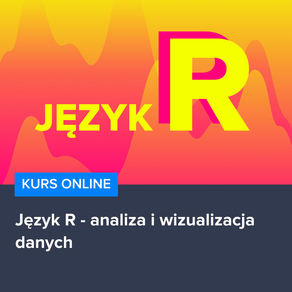 Kurs Język R - analiza i wizualizacja danych