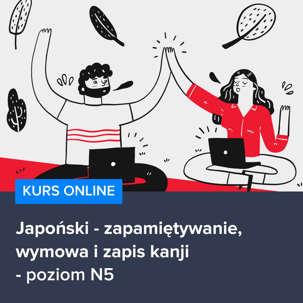 Kurs Japoński dla początkujących - zapamiętywanie, wymowa i zapis kanji (N5)