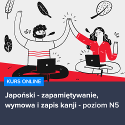 Kurs Japoński dla początkujących - zapamiętywanie, wymowa i zapis kanji (N5)