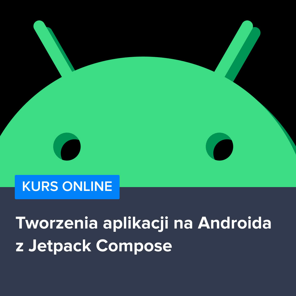 Kurs Tworzenia aplikacji na Androida z Jetpack Compose