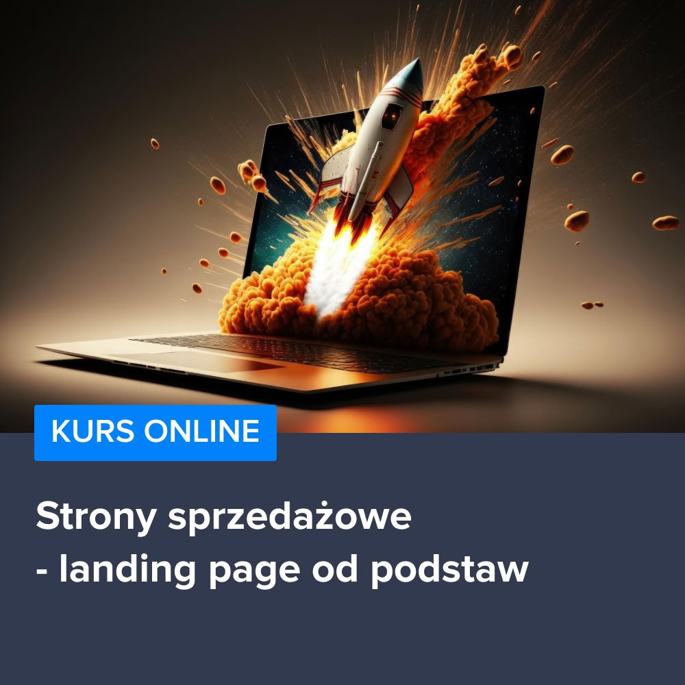 Kurs jak tworzyć skuteczne strony sprzedażowe - landing page od podstaw