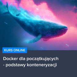 Kurs Docker dla początkujących - podstawy konteneryzacji