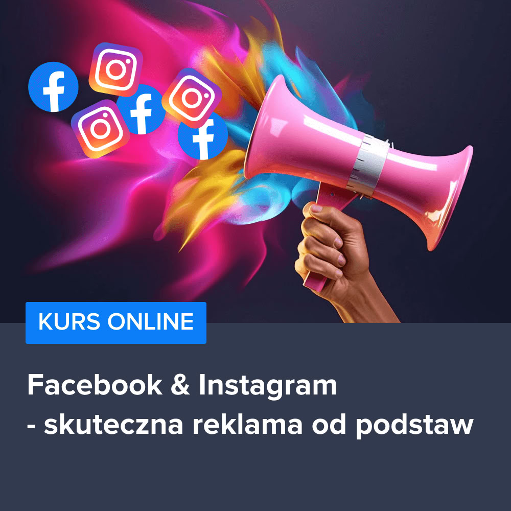 Kurs skuteczna reklama na Facebooku i Instagramie od podstaw
