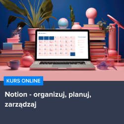 Kurs Notion - zwiększ produktywność w domu i pracy
