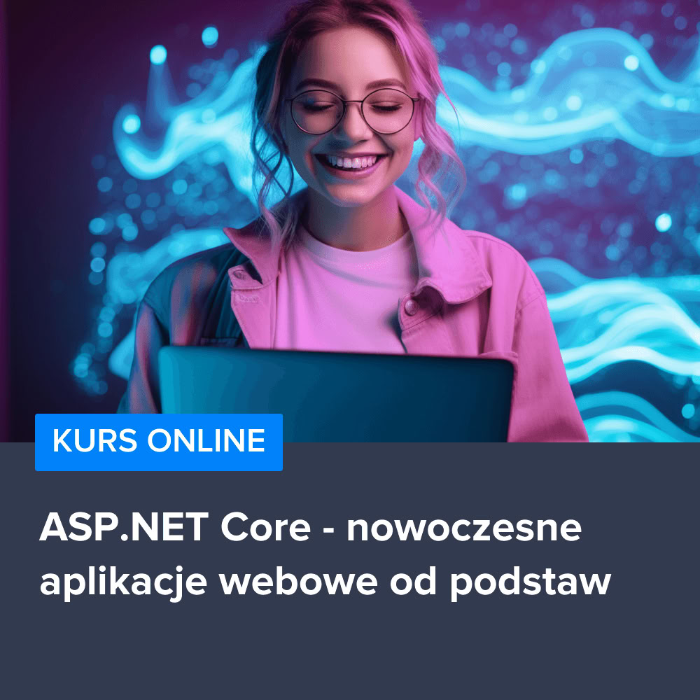 Kurs ASP.NET Core - nowoczesne aplikacje webowe od podstaw