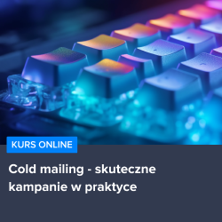 Kurs Cold mailing - skuteczne kampanie w praktyce