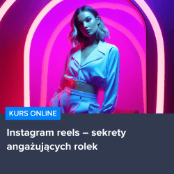 Kurs Instagram Reels - sekrety angażujących rolek