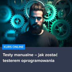 Kurs Jak zostać testerem oprogramowania - testy manualne