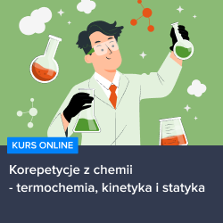 Kurs Korepetycje z chemii - termochemia, kinetyka i statyka