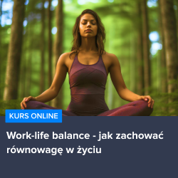 Kurs Work-life balance - jak zachować równowagę w życiu