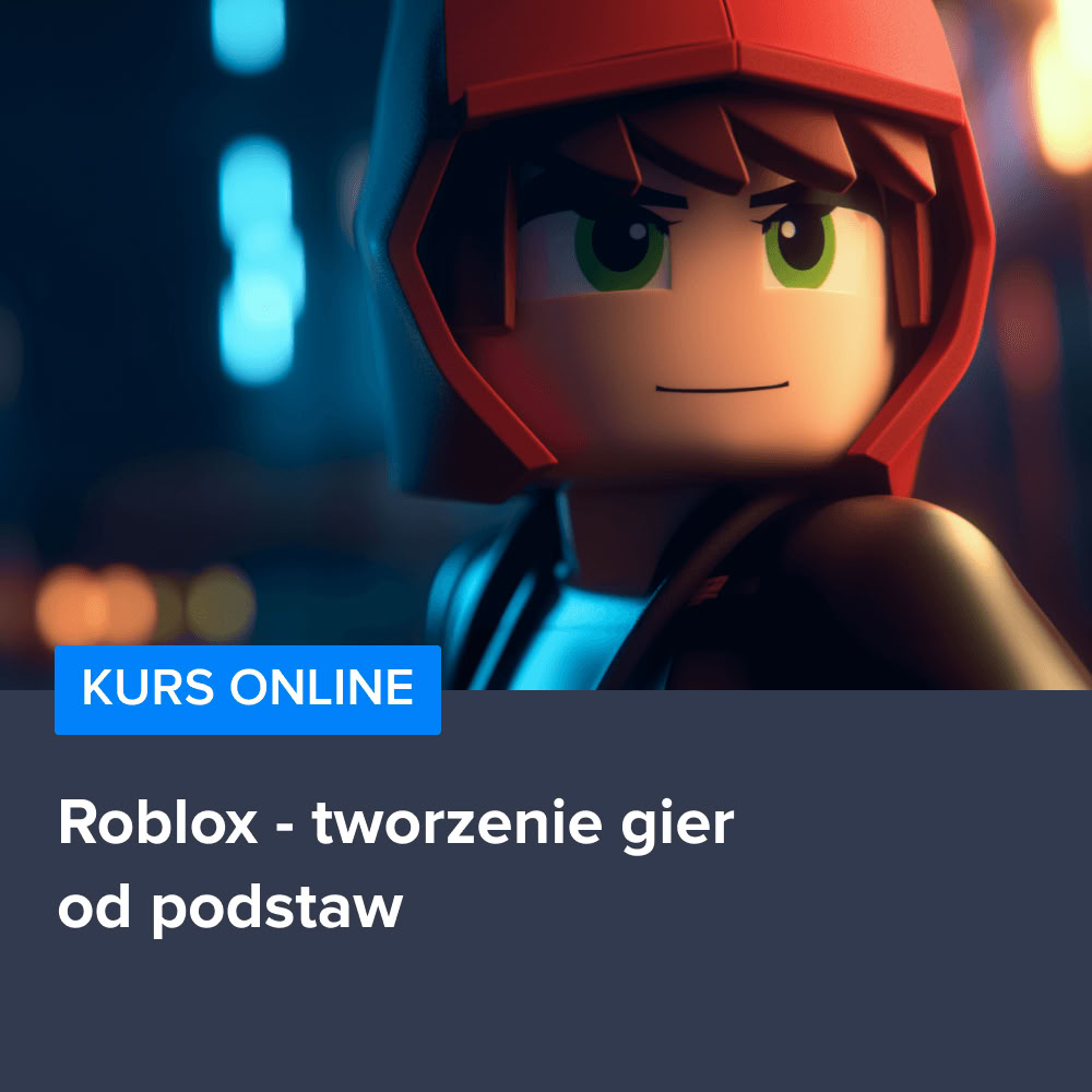 Kurs Roblox - tworzenie gier od podstaw