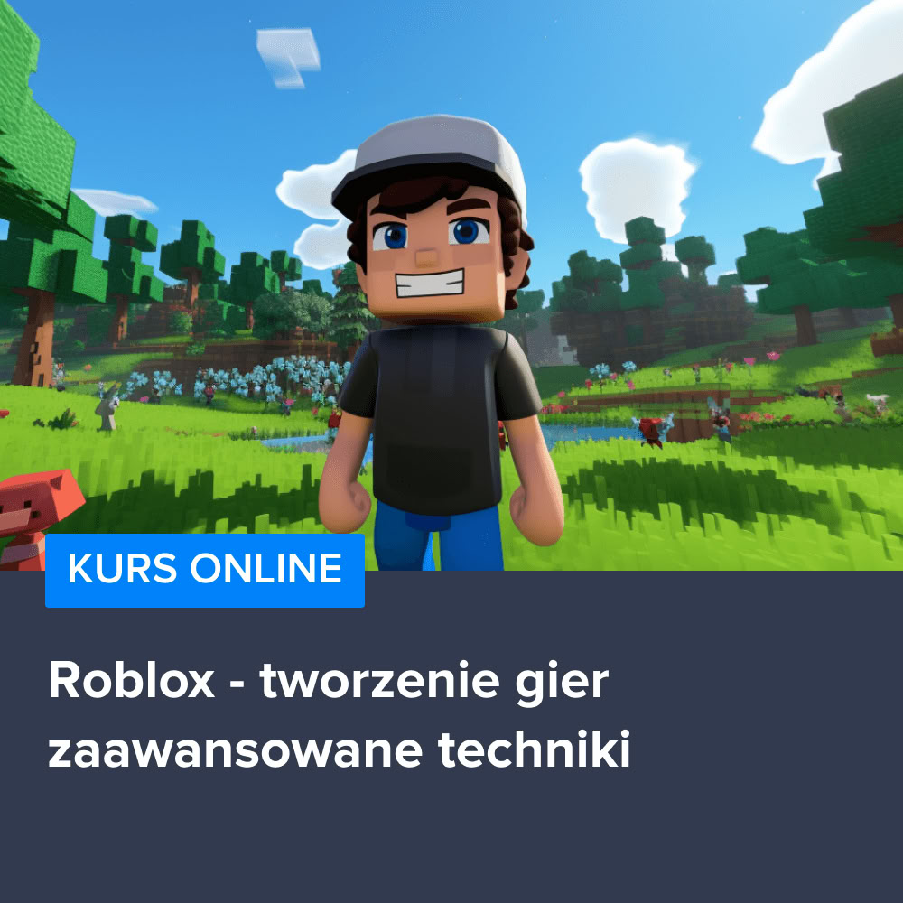 Kurs Roblox tworzenie gier - zaawansowane techniki