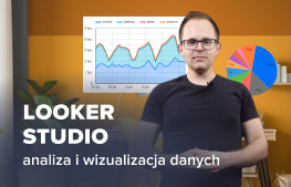 Kurs Looker Studio - analiza i wizualizacja danych od podstaw