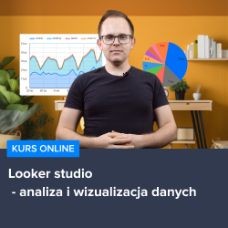 Kurs Looker Studio - analiza i wizualizacja danych od podstaw