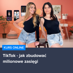 Kurs TikTok od A do Z - jak zbudować milionowe zasięgi