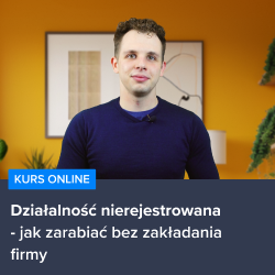 Kurs Działalność nierejestrowana - jak zarabiać bez zakładania firmy