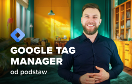 Kurs Google Tag Manager od podstaw