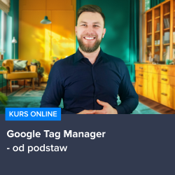 Kurs Google Tag Manager od podstaw
