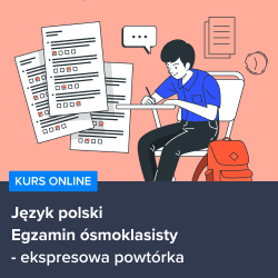 Kurs Egzamin ósmoklasisty z języka polskiego - ekspresowa powtórka