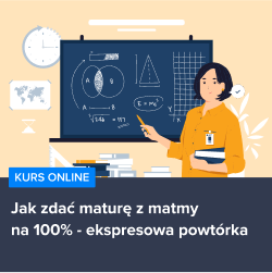 Kurs Jak zdać maturę z matmy na 100% - ekspresowa powtórka