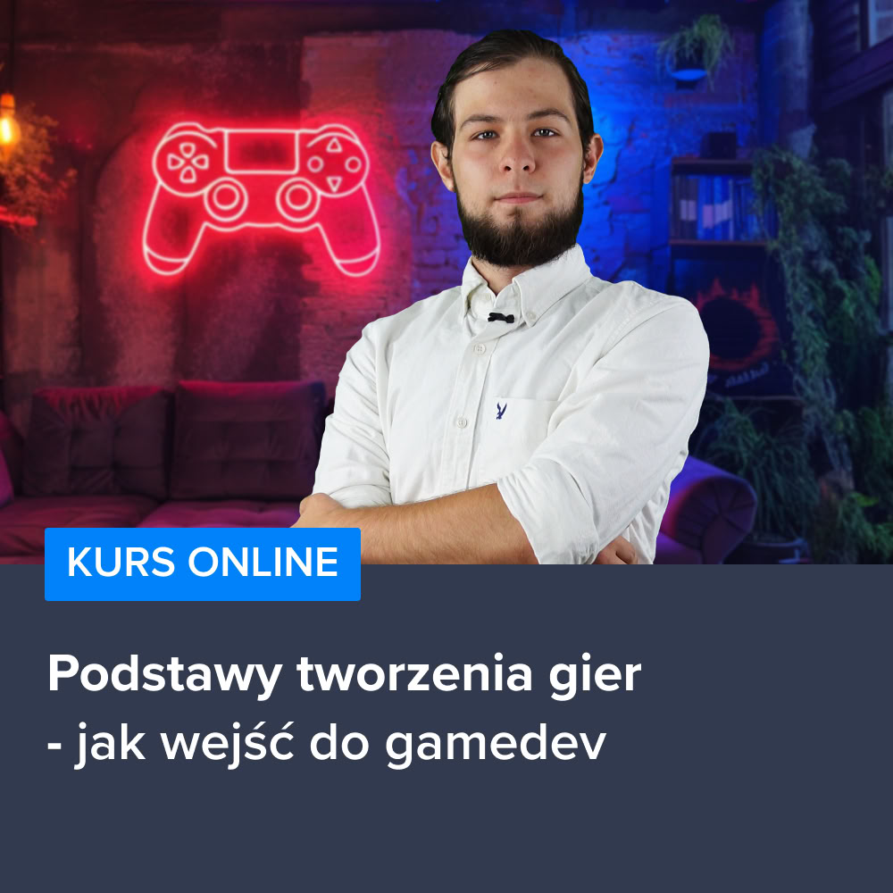 Kurs Wprowadzenie do tworzenia gier - jak wejść do gamedev