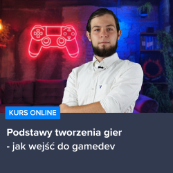 Kurs Wprowadzenie do tworzenia gier - jak wejść do gamedev