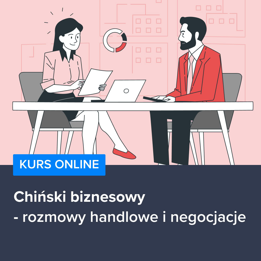 Kurs Chiński biznesowy - rozmowy handlowe i negocjacje