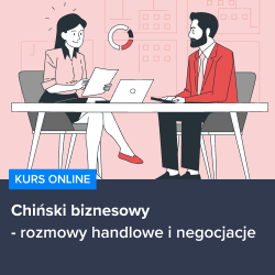 Kurs Chiński biznesowy - rozmowy handlowe i negocjacje