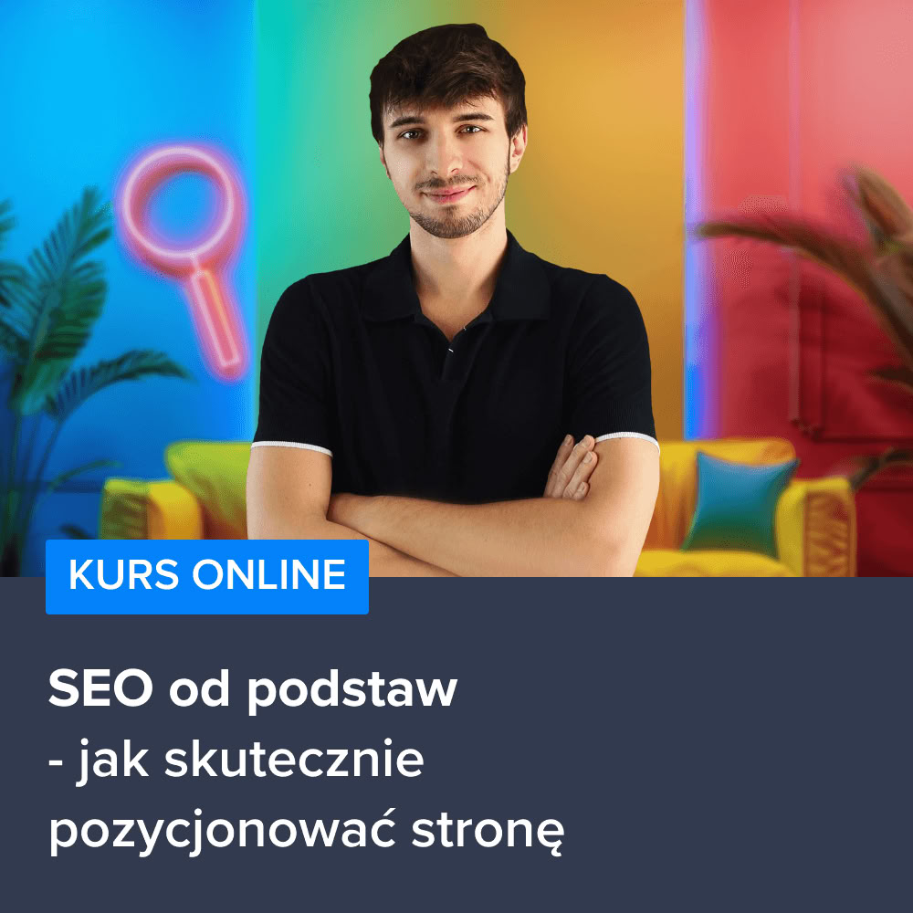 Kurs SEO od podstaw - jak skutecznie pozycjonować stronę