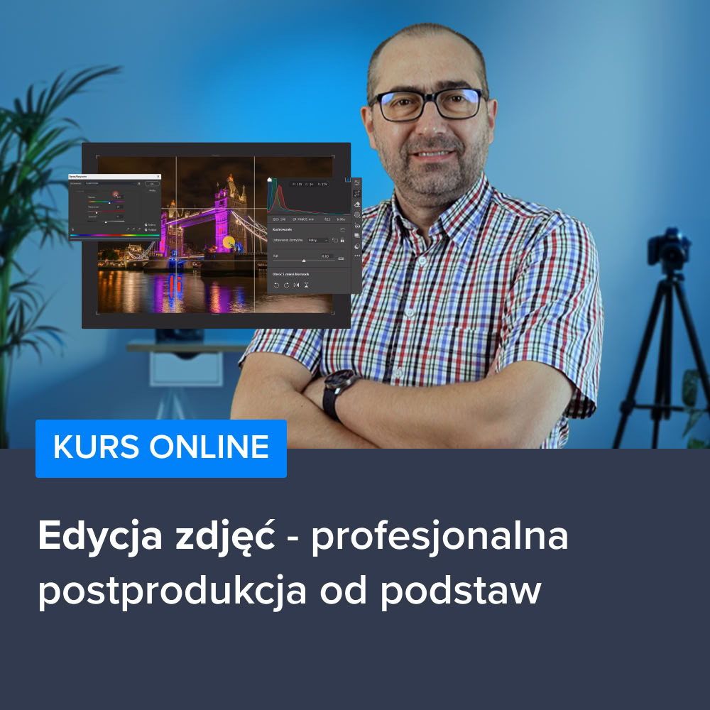 Kurs Edycji zdjęć - profesjonalna postprodukcja od podstaw
