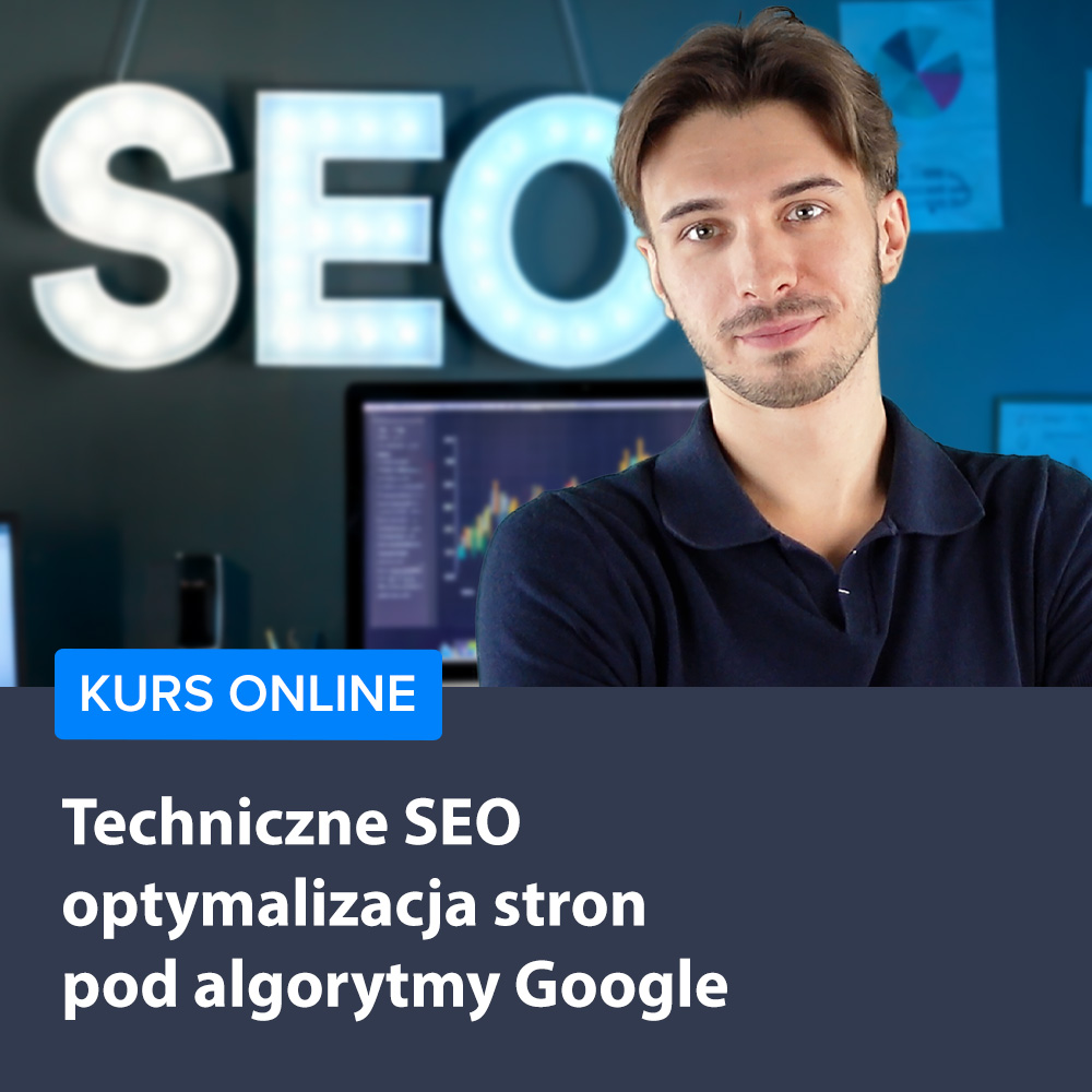 Kurs Techniczne SEO - optymalizacja stron pod algorytmy Google