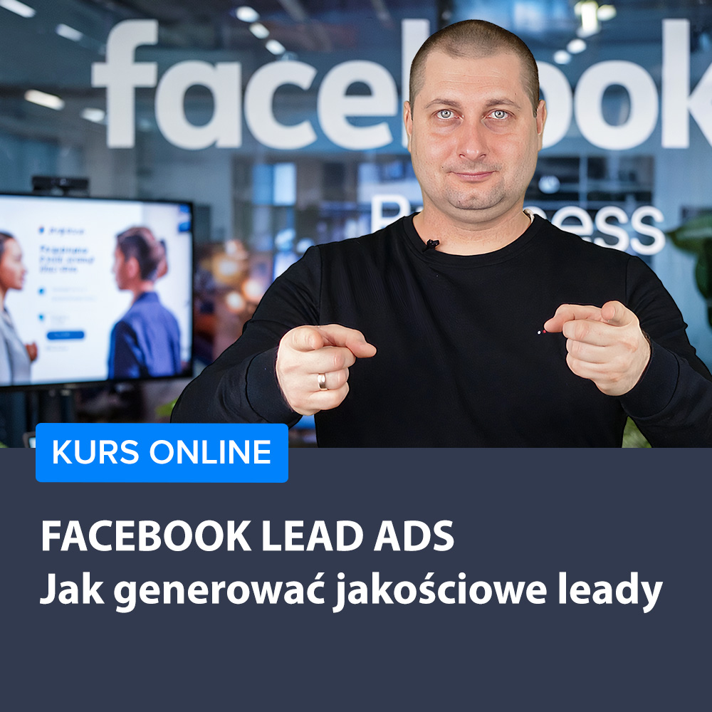 Kurs Facebook Lead Ads - jak generować jakościowe leady