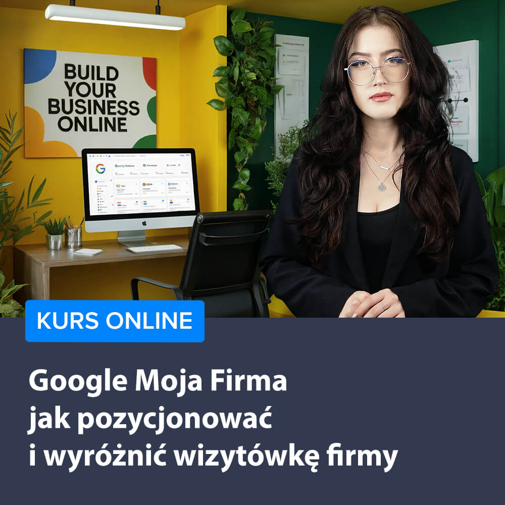 Google Moja Firma - jak pozycjonować i wyróżnić wizytówkę firmy