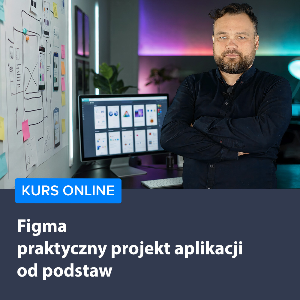 Figma - praktyczny projekt aplikacji od podstaw