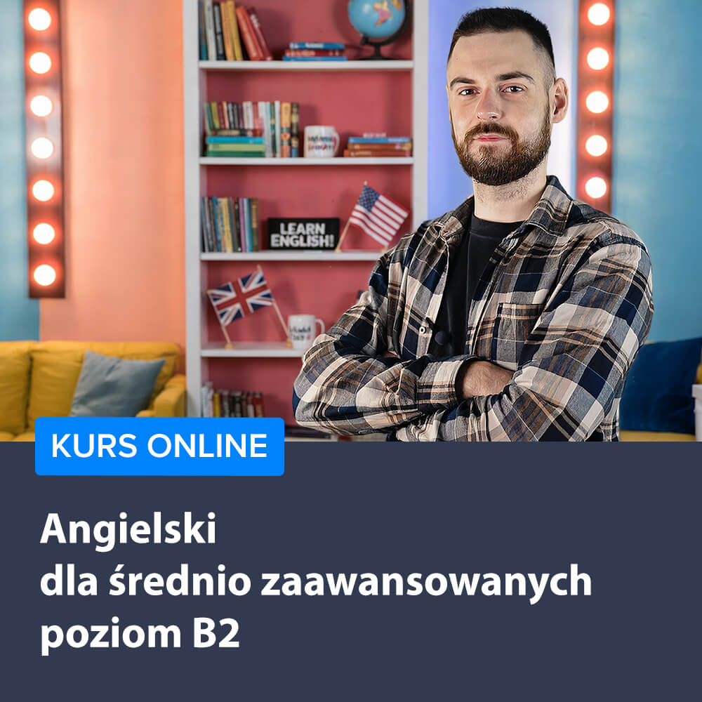 Angielski dla średnio zaawansowanych - poziom B2