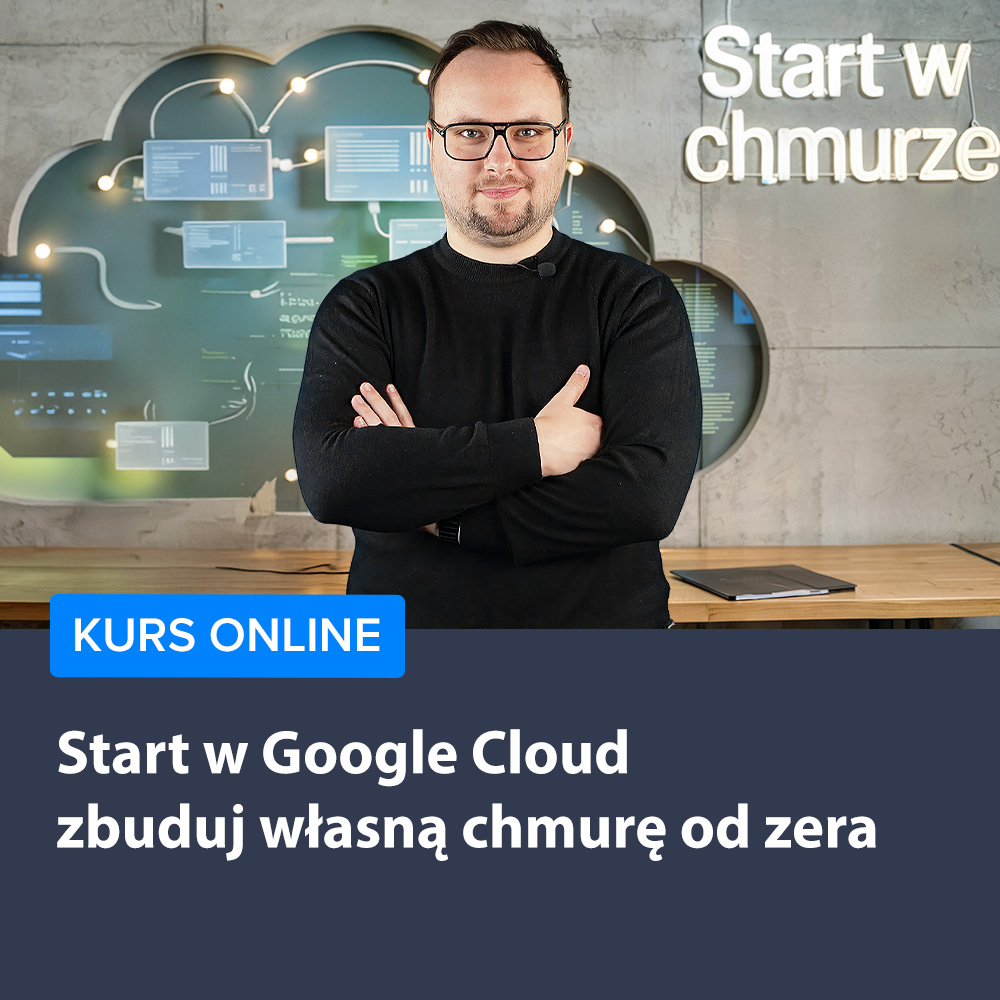 Start w Google Cloud - zbuduj własną chmurę od zera