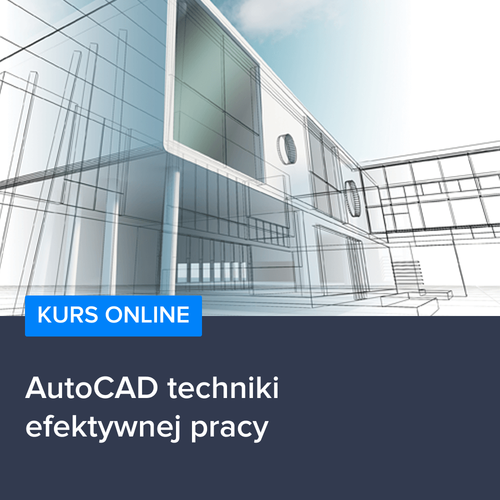 Kurs AutoCAD techniki efektywnej pracy