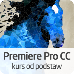 Kurs Premiere Pro CC - od podstaw