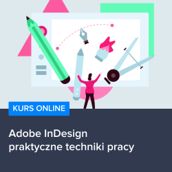 Kurs Adobe InDesign - praktyczne techniki pracy