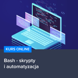Kurs Bash - skrypty i automatyzacja Kurs Bash - skrypty i automatyzacja