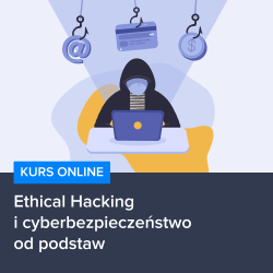 Kurs Ethical Hacking i cyberbezpieczeństwo od podstaw