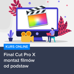 Kurs Final Cut Pro X - montaż filmów od podstaw