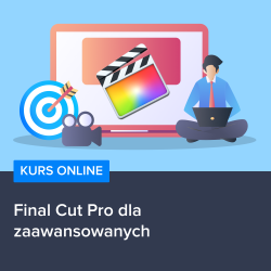 Kurs Final Cut Pro dla zaawansowanych