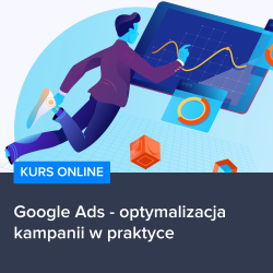 Kurs Google Ads - optymalizacja kampanii w praktyce