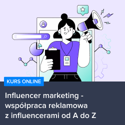Kurs Influencer marketing - współpraca reklamowa z influencerami od A do Z